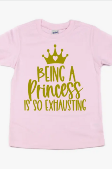 Being A Princess Is So Exhausting- Girl Graphic Tee.