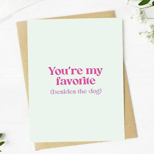 "You're my favorite (besides the dog)" Greeting Card