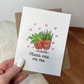 "Plant One On Me" Greeting Card