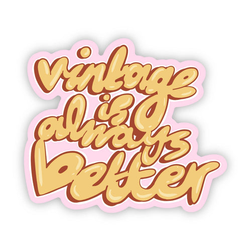 "Vintage is always better" yellow and pink sticker