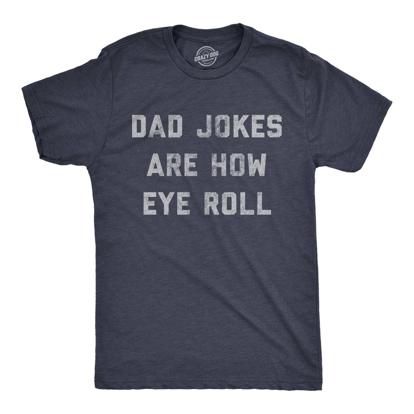 Dad Jokes Are How Eye Roll Men's T-shirt