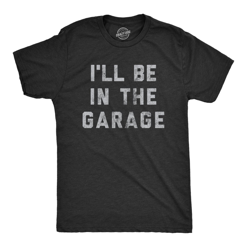I'll Be In The Garage Men's T-shirt