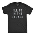 I'll Be In The Garage Men's T-shirt