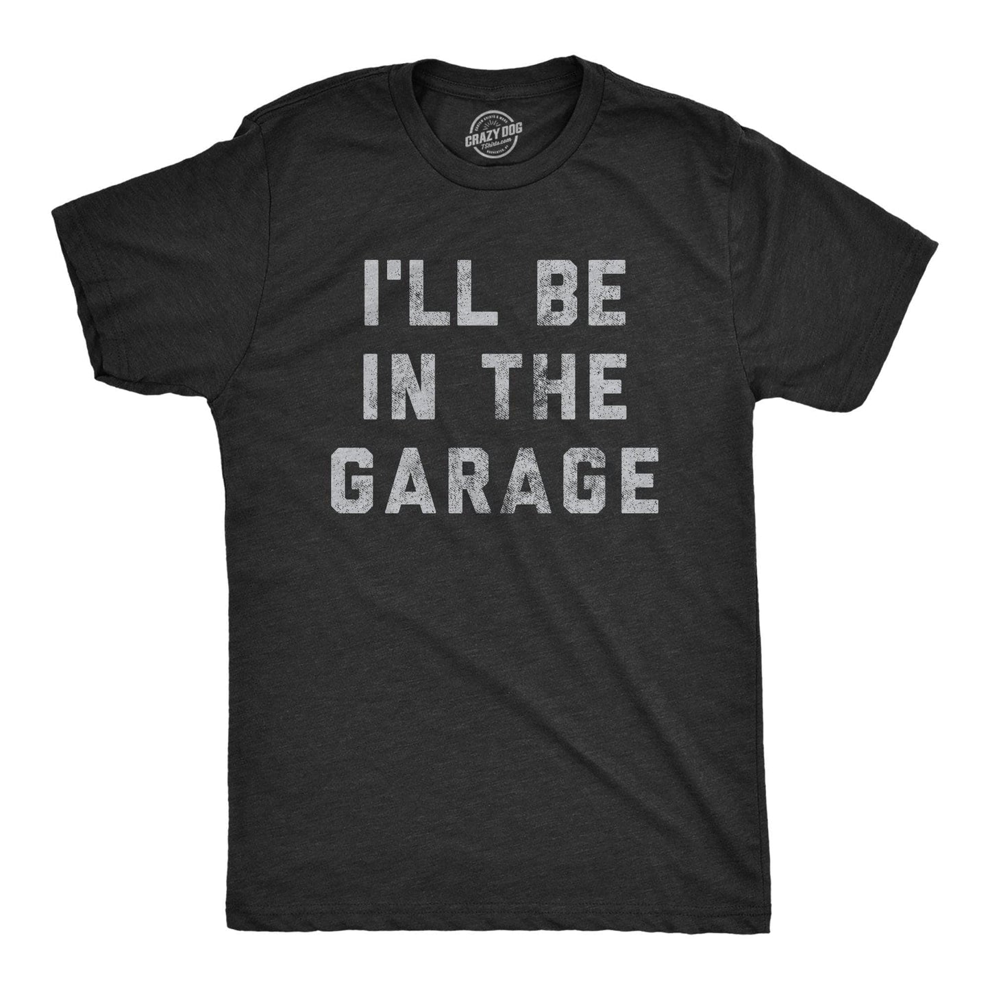 I'll Be In The Garage Men's T-shirt