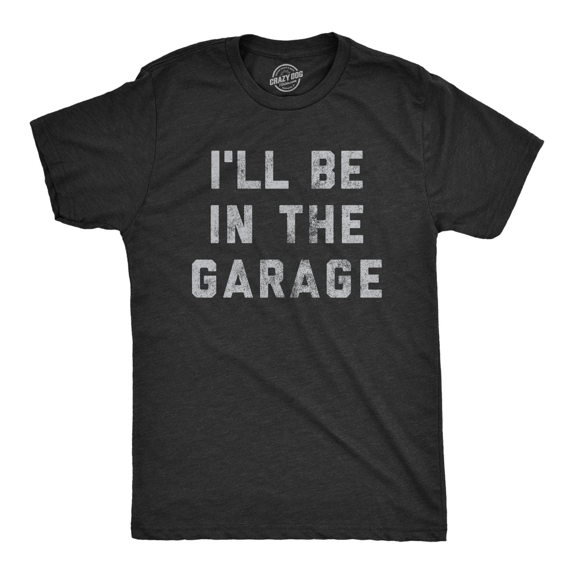 I'll Be In The Garage Men's T-shirt