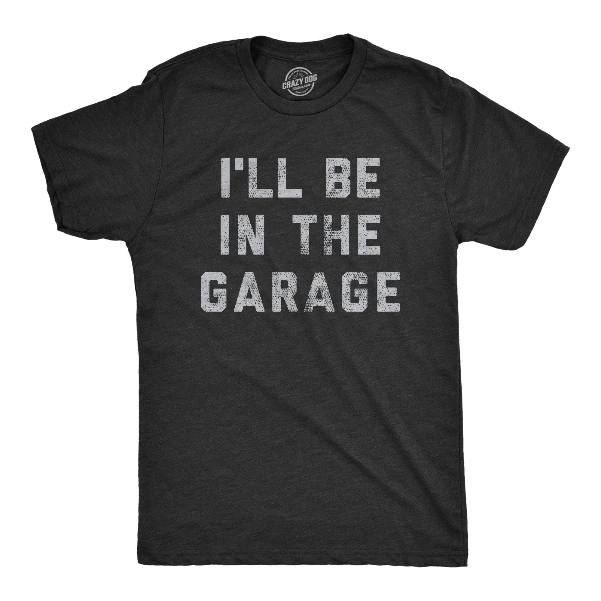 I'll Be In The Garage Men's T-shirt