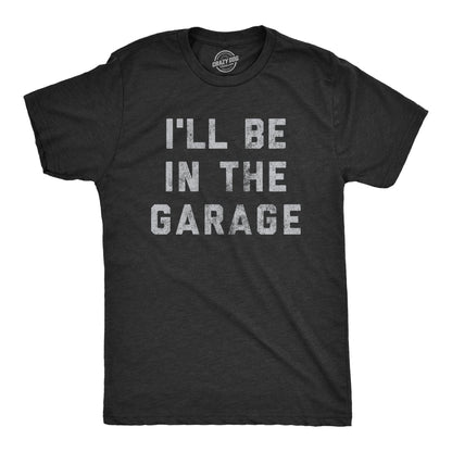I'll Be In The Garage Men's T-shirt