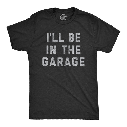 I'll Be In The Garage Men's T-shirt