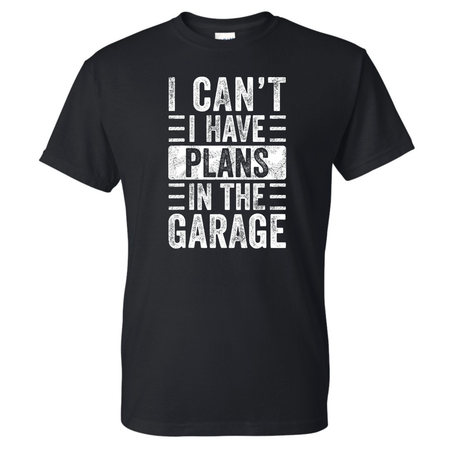 I Can’t, I Have Plans in the Garage T-shirt