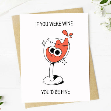 "If you were wine, you'd be fine" Cute Card