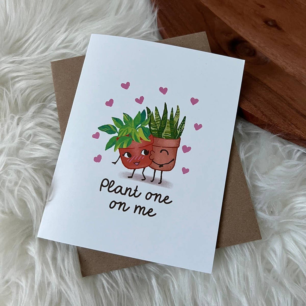 "Plant One On Me" Greeting Card