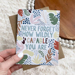 "Never Forget How Wildly Capable You Are" Greeting Card