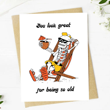 "You look great... for being so old" Greeting Card