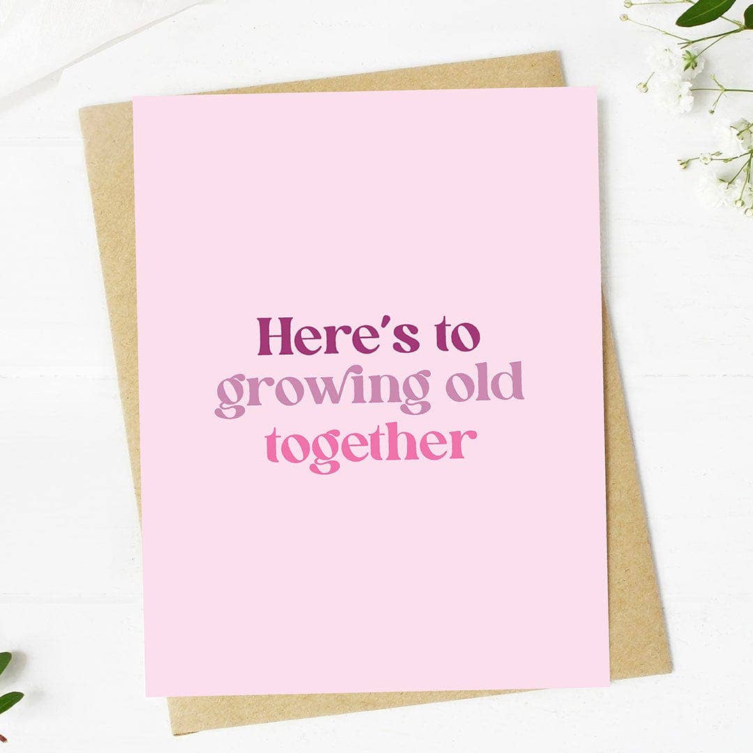 "Here's to growing old together" Greeting Card