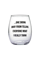 "One Drink Away..." Wine Glass