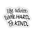 Life advice: Work hard. Be kind. Sticker