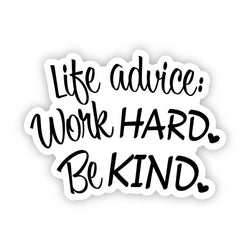 Life advice: Work hard. Be kind. Sticker