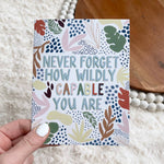 "Never Forget How Wildly Capable You Are" Greeting Card.