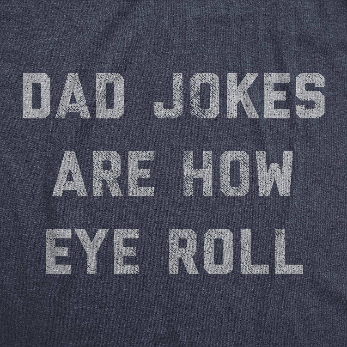 Dad Jokes Are How Eye Roll Men's T-shirt