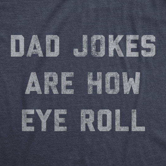 Dad Jokes Are How Eye Roll Men's T-shirt