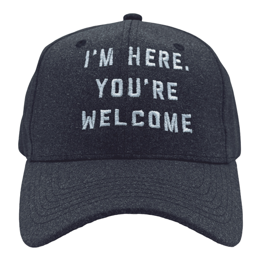 I'm Here You're Welcome Funny Hat