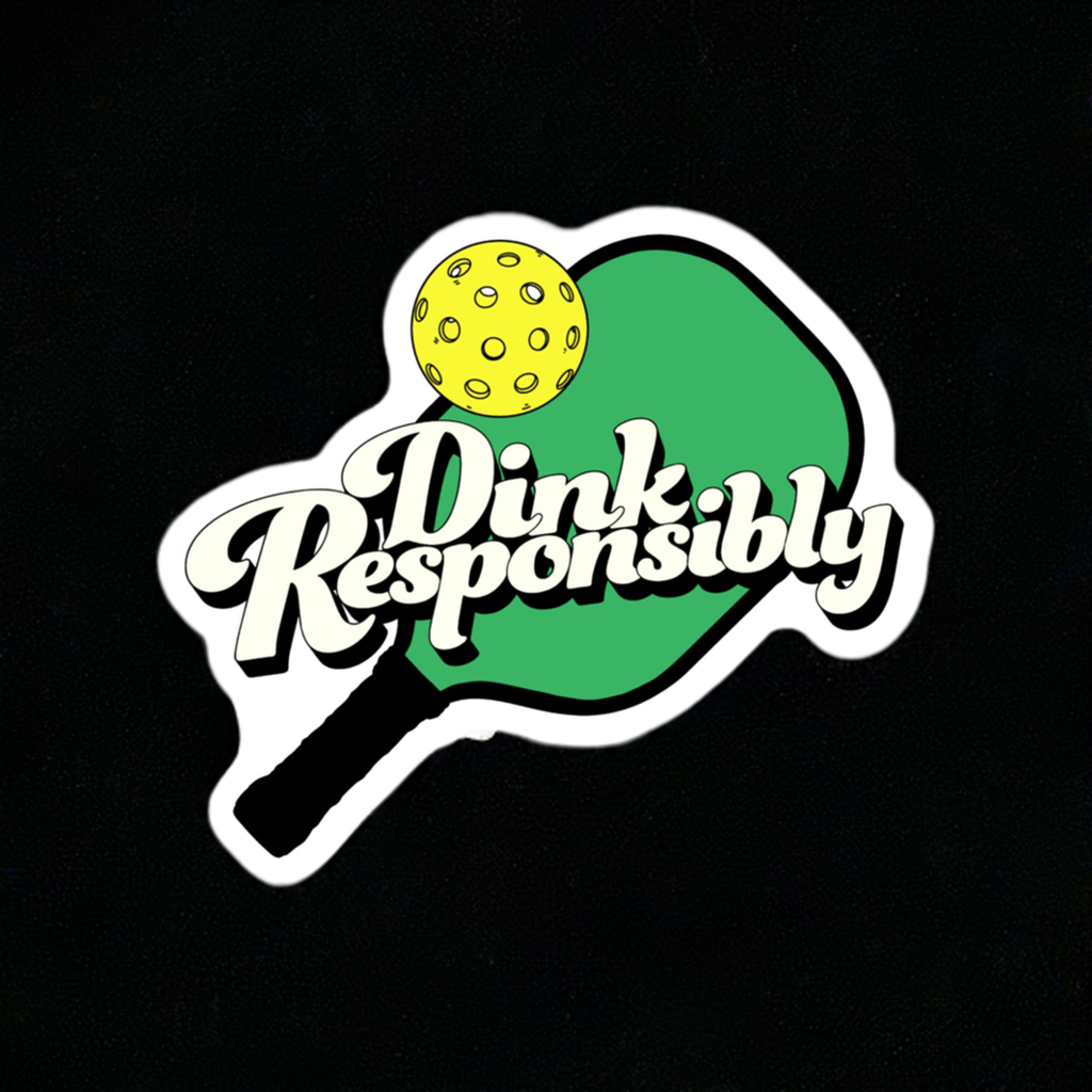 "Dink Responsibly" Pickleball Sticker.