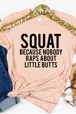 Squat Because No One Raps About Little Butts Funny T-Shirt.