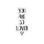 You Are So Loved - Valentine's/Anniversary Day Sticker